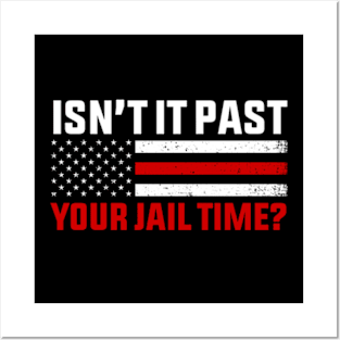 Isn't It Past Your Jail Time ? Posters and Art